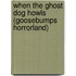 When the Ghost Dog Howls (Goosebumps Horrorland)