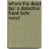 Where The Dead Lay: A Detective Frank Behr Novel