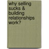 Why Selling Sucks & Building Relationships Work? by Mak