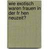Wie Exotisch Waren Frauen In Der Fr Hen Neuzeit? by Marion Luger