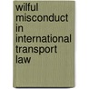 Wilful Misconduct In International Transport Law by Duygu Damar