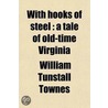 With Hooks Of Steel; A Tale Of Old-Time Virginia by William Tunstall Townes