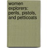Women Explorers: Perils, Pistols, And Petticoats door Julie Cummins