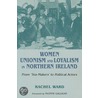 Women, Unionism and Loyalism in Northern Ireland by Rachel Ward