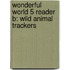 Wonderful World 5 Reader B: Wild Animal Trackers