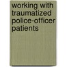 Working With Traumatized Police-Officer Patients door Ph.D. Rudofossi Daniel M.