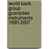 World Bank Group Guarantee Instruments 1990-2007 door World Bank