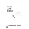 You Are Here: A Portable History Of The Universe door Christopher Potter