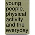 Young People, Physical Activity And The Everyday