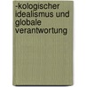 -Kologischer Idealismus Und Globale Verantwortung door Friedrich Ansgar Drywa