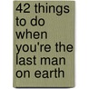 42 Things To Do When You'Re The Last Man On Earth door Jackson M. Slade