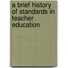 A Brief History Of Standards In Teacher Education by Roy A. Edelfelt