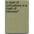 A Clash Of Civilizations Or A Clash Of Interests?