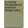 A Concise Introduction To American Foreign Policy door Ohaegbulam