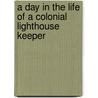 A Day In The Life Of A Colonial Lighthouse Keeper door Laurie Krebs