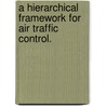 A Hierarchical Framework For Air Traffic Control. door Kaushik Roy