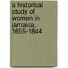 A Historical Study of Women in Jamaica, 1655-1844 door Lucille Mathurin Mair