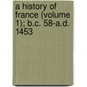 A History Of France (Volume 1); B.C. 58-A.D. 1453 door George William Kitchin