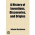 A History Of Inventions, Discoveries, And Origins