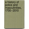 A History Of Police And Masculinities, 1700--2010 door David Barrie