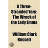 A Three-Stranded Yarn; The Wreck Of The Lady Emma door William Clark Russell