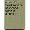 A Time For Freedom: What Happened When In America by Lynne Cheney