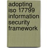 Adopting Iso 17799 Information Security Framework door Milkias Belay