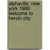 Alphaville: New York 1988: Welcome To Heroin City door Michael Codella