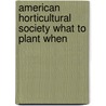 American Horticultural Society What to Plant When door Martin Page