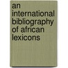 An International Bibliography of African Lexicons by Melvin K. Hendrix