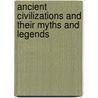 Ancient Civilizations and Their Myths and Legends door Authors Various