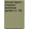 Annual Report - Missouri Botanical Garden (V. 18) by Missouri Botanical Garden