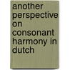 Another Perspective On Consonant Harmony In Dutch by Carla Dunphy