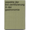 Aspekte Der Bio-Zertifizierung In Der Gastronomie door Sascha Nikolai Schmidt