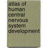 Atlas Of Human Central Nervous System Development by Joseph Altman