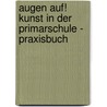 Augen Auf! Kunst In Der Primarschule - Praxisbuch door Beatrix Jaud-Grimm