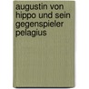 Augustin Von Hippo Und Sein Gegenspieler Pelagius by Sieglinde Ziegler