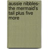 Aussie Nibbles- The Mermaid's Tail Plus Five More door Raewyn Caisley