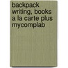 Backpack Writing, Books A La Carte Plus Mycomplab by Lester Faigley