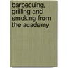 Barbecuing, Grilling And Smoking From The Academy door etc.