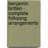 Benjamin Britten - Complete Folksong Arrangements door Onbekend