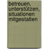 Betreuen, unterstützen, Situationen mitgestalten door Andrea Wilmes