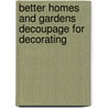 Better Homes and Gardens Decoupage for Decorating door Meredith Corporation