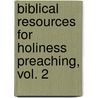 Biblical Resources for Holiness Preaching, Vol. 2 door H.R. Dunning