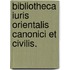 Bibliotheca Iuris Orientalis Canonici Et Civilis.