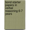 Bond Starter Papers In Verbal Reasoning 6-7 Years door J.M. Bond