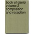 Book of Daniel Volume 2 Composition and Reception