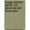 Buggy-Bücher: Jakob: Mit Jakob bei der Feuerwehr by Julia Hofmann