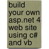 Build Your Own Asp.Net 4 Web Site Using C# And Vb door Wyatt Barnett