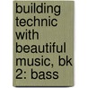 Building Technic With Beautiful Music, Bk 2: Bass by Samuel Applebaum